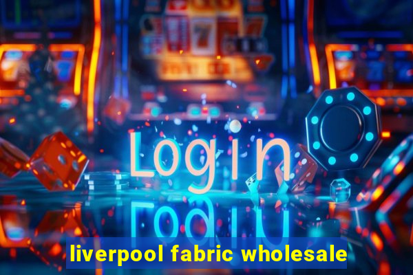 liverpool fabric wholesale