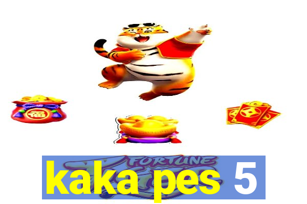 kaka pes 5