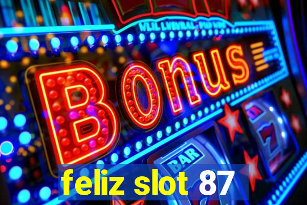 feliz slot 87