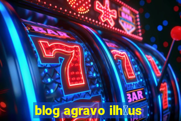 blog agravo ilh茅us