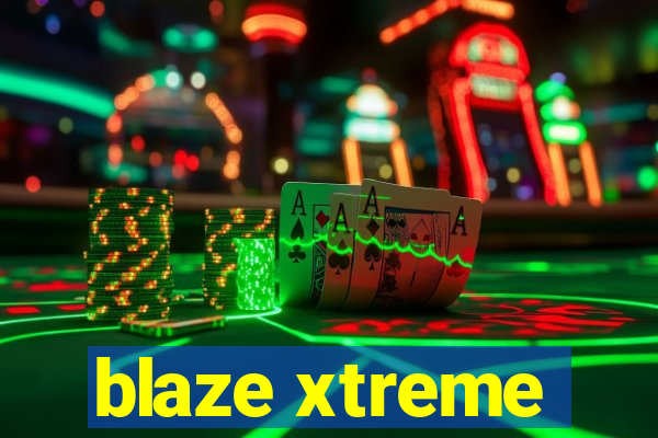 blaze xtreme