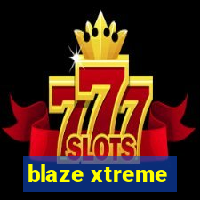 blaze xtreme