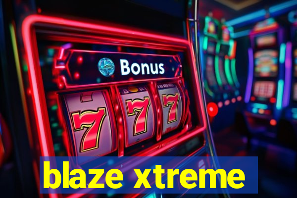 blaze xtreme