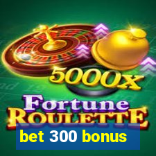 bet 300 bonus