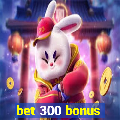 bet 300 bonus