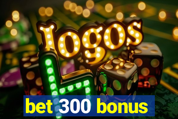 bet 300 bonus