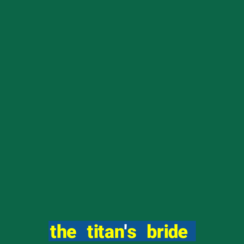 the titan's bride cap 1