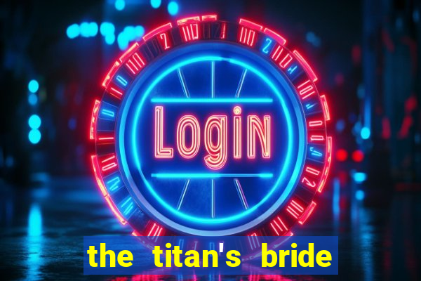 the titan's bride cap 1