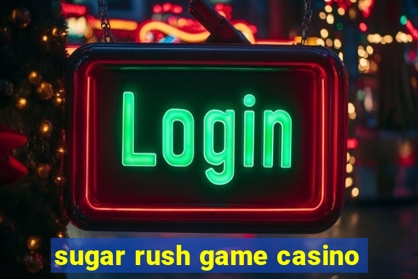 sugar rush game casino