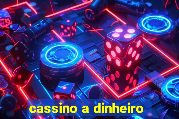 cassino a dinheiro