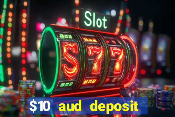 $10 aud deposit online casino