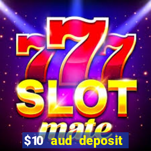 $10 aud deposit online casino