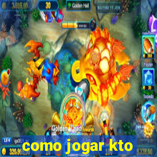 como jogar kto