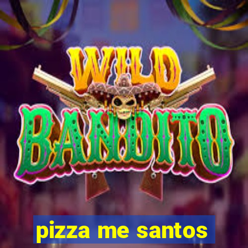 pizza me santos