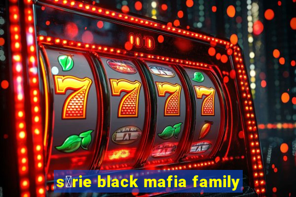 s茅rie black mafia family