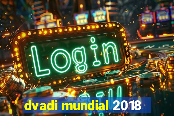 dvadi mundial 2018