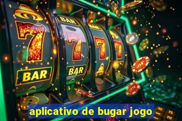 aplicativo de bugar jogo