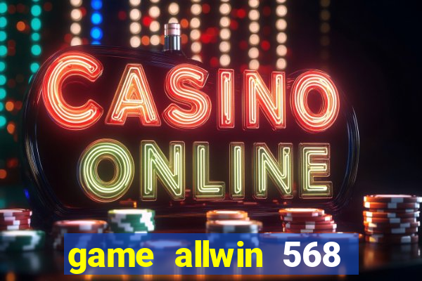 game allwin 568 com login