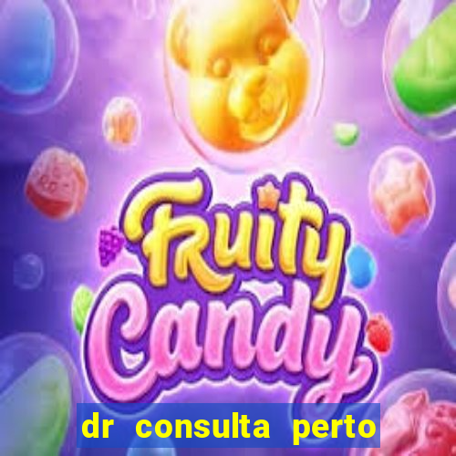 dr consulta perto de mim