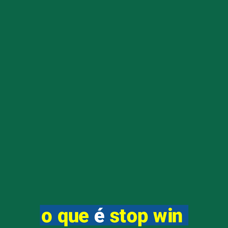 o que é stop win