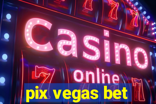 pix vegas bet