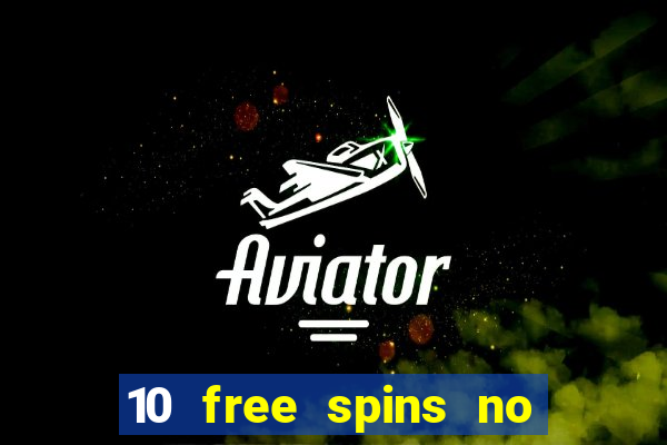 10 free spins no deposit casino uk