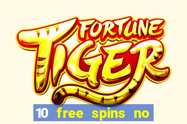 10 free spins no deposit casino uk