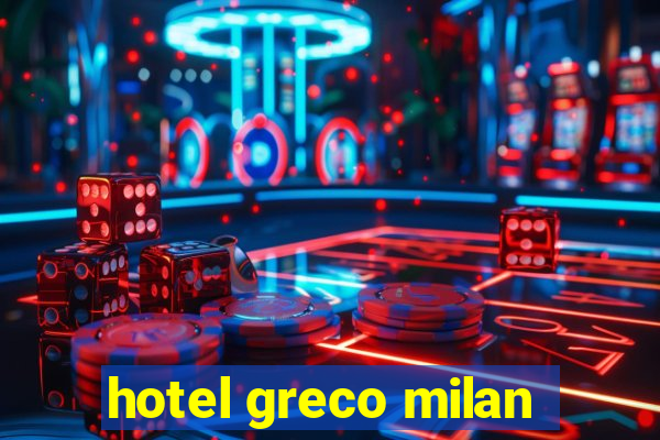 hotel greco milan