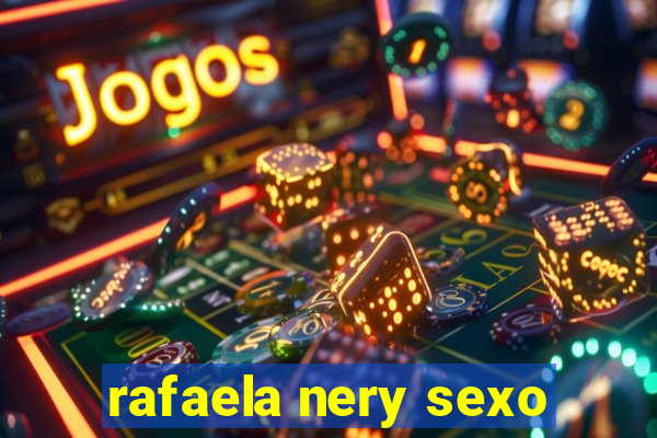 rafaela nery sexo