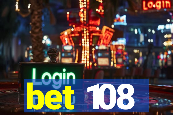 bet 108