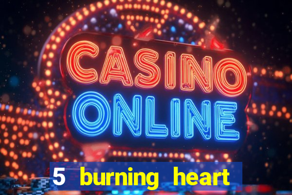 5 burning heart slot recenzie