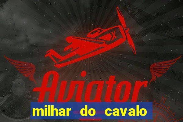 milhar do cavalo que mais sai