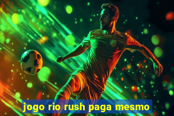 jogo rio rush paga mesmo