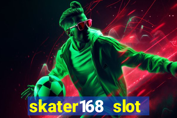 skater168 slot gacor gampang maxwin