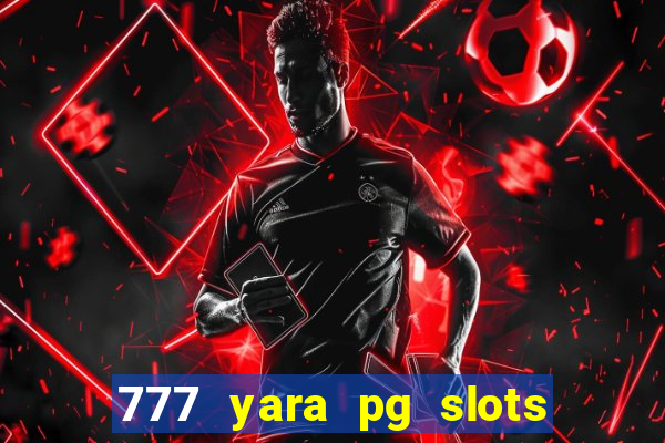 777 yara pg slots paga mesmo