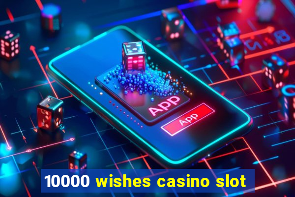 10000 wishes casino slot