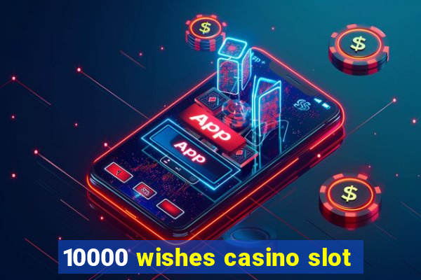 10000 wishes casino slot