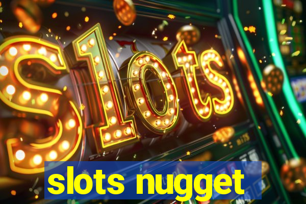 slots nugget