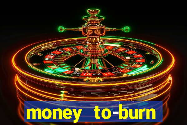 money to-burn system pt br