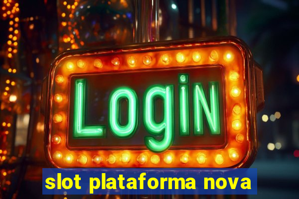 slot plataforma nova