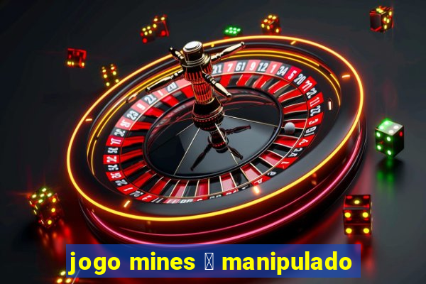 jogo mines 茅 manipulado