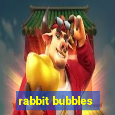 rabbit bubbles