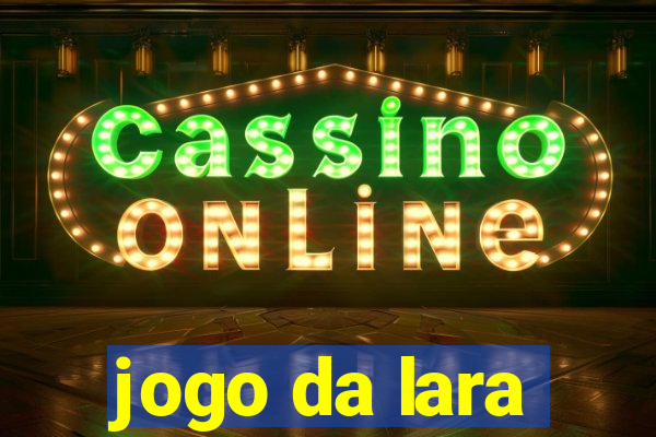 jogo da lara