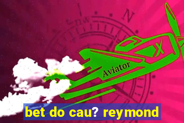 bet do cau? reymond