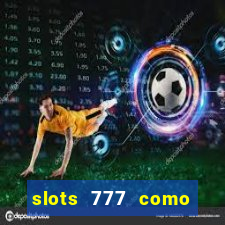 slots 777 como sacar dinheiro