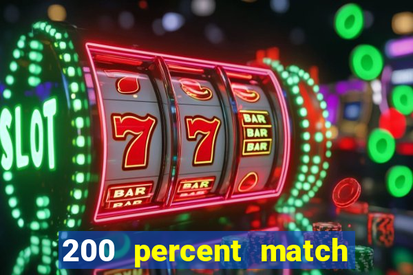 200 percent match casino bonus