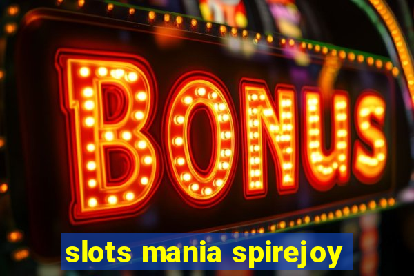 slots mania spirejoy