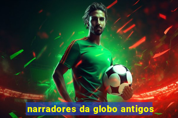 narradores da globo antigos