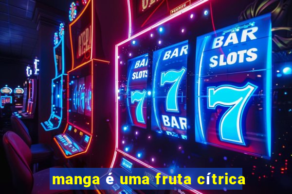 manga é uma fruta cítrica