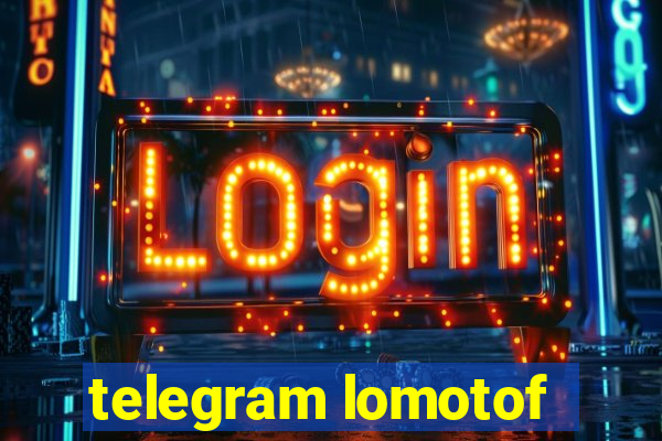 telegram lomotof